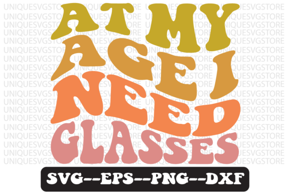 At My Age I Need Glasses Svg Design Review