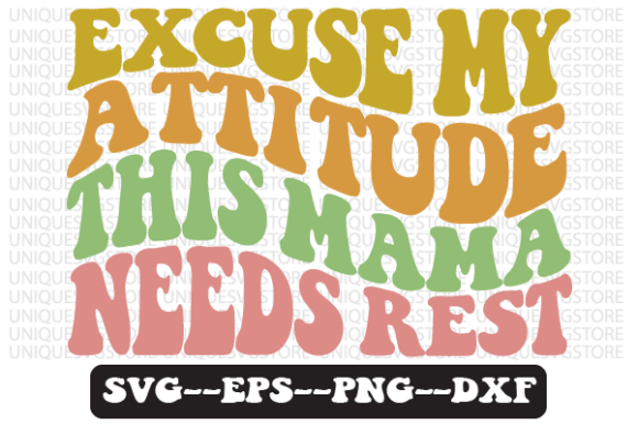 Excuse My Attitude, This Mama Needs Svg Review